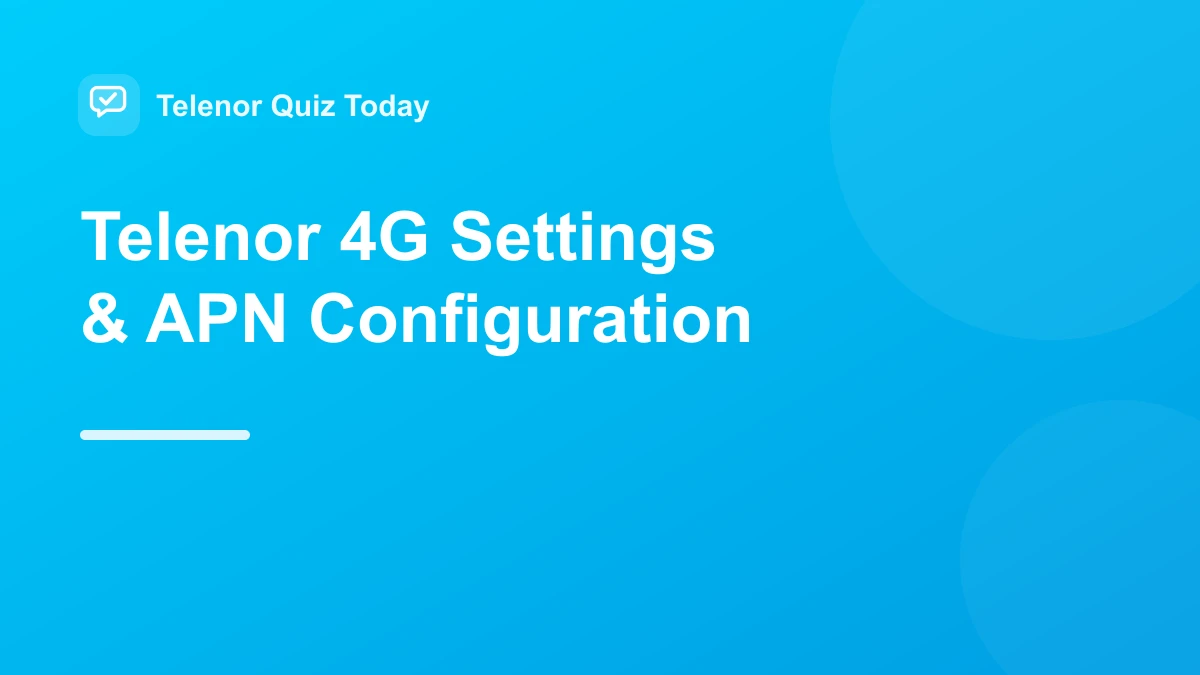 Telenor 4G internet and APN settings guide for Android and iPhone